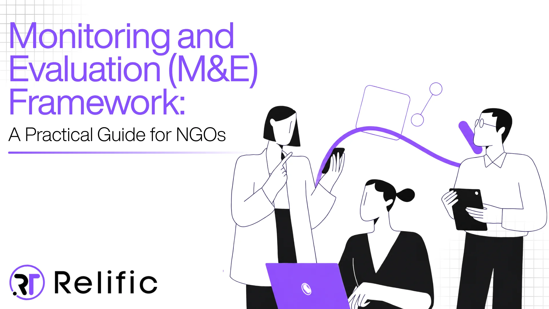 Monitoring and Evaluation (M&E) Framework: A Practical Guide for NGOs
